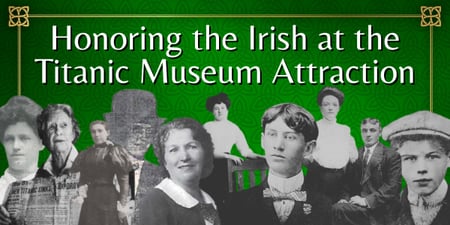 Honoring the Irish at the Titanic Museum Attraction